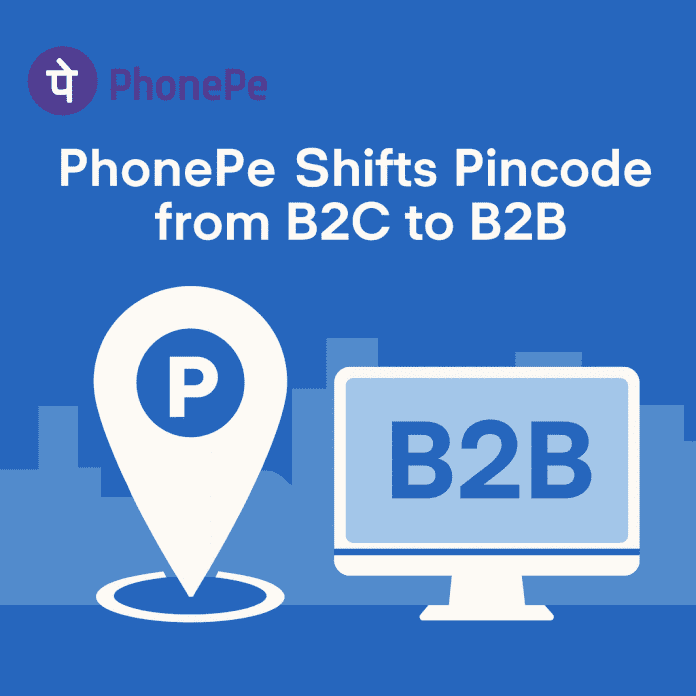 PhonePe’s Pincode Moves from B2C to B2B Services PhonePe’s Pincode Moves from B2C to B2B Services